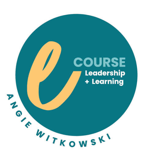 eCourse Leadership + Learning with Angie Witkowski