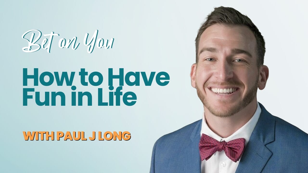 Paul Long - How to Have Fun in Your Life